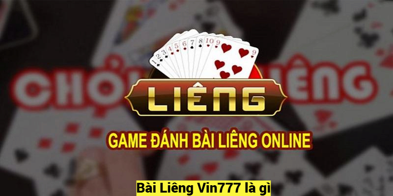 Bài Liêng Vin777 là gì?