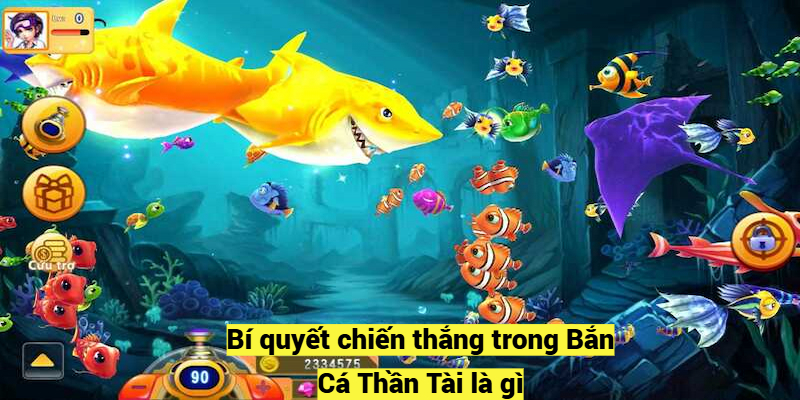 Bí quyết chiến thắng trong Bắn Cá Thần Tài là gì?