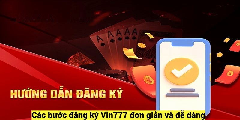 Các bước đăng ký Vin777 đơn giản và dễ dàng