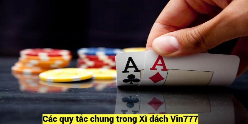 Các quy tắc chung trong Xì dách Vin777