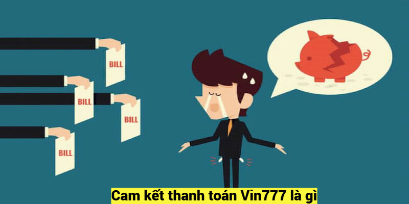 Cam kết thanh toán Vin777 là gì?