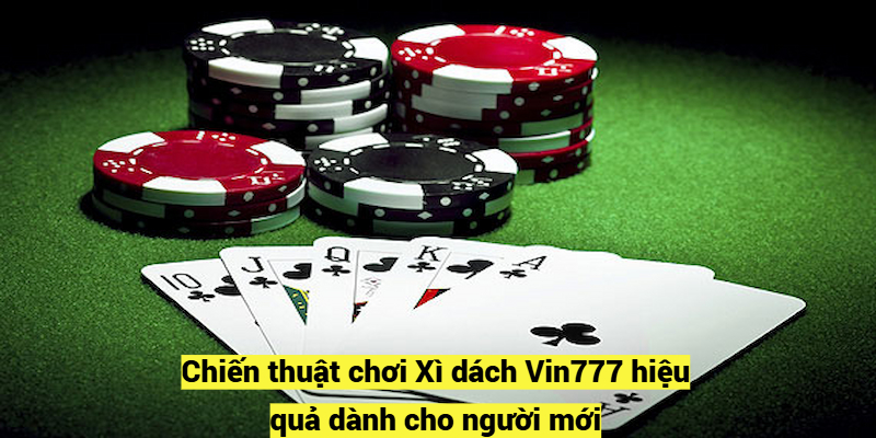 Chiến thuật chơi Xì dách Vin777 hiệu quả dành cho người mới