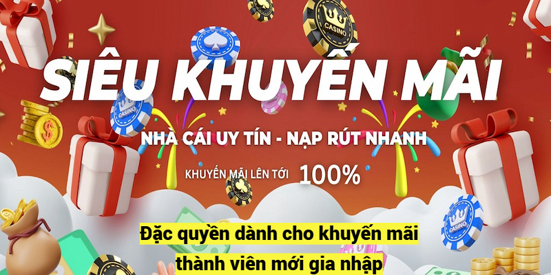 Đặc quyền dành cho khuyến mãi thành viên mới gia nhập