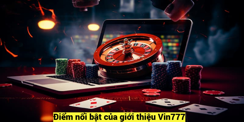 Điểm nổi bật của giới thiệu Vin777