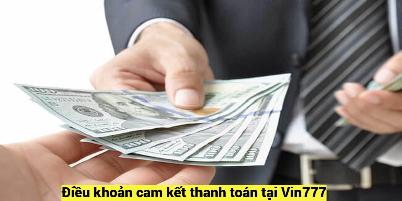 Điều khoản cam kết thanh toán tại Vin777