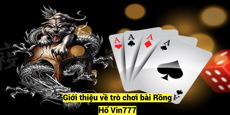 Giới thiệu về trò chơi bài Rồng Hổ Vin777