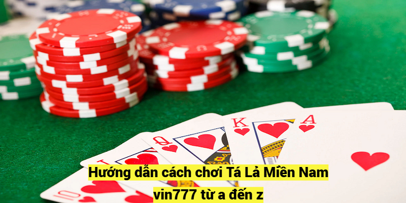 Hướng dẫn cách chơi Tá Lả Miền Nam vin777 từ a đến z