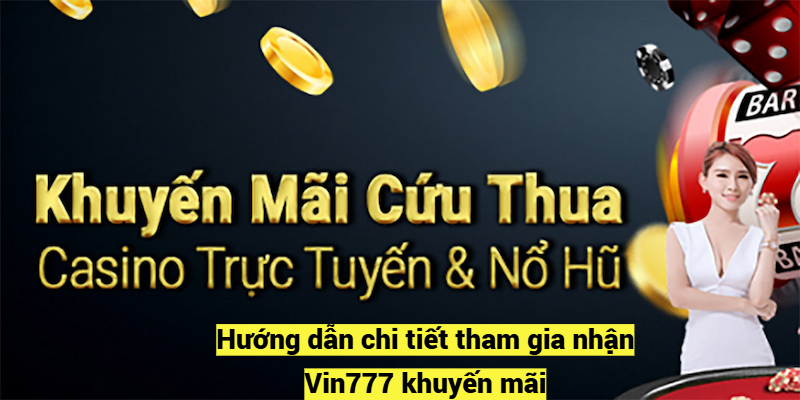 Hướng dẫn chi tiết tham gia nhận Vin777 khuyến mãi