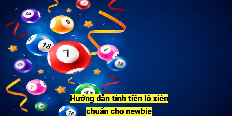 Hướng dẫn tính tiền lô xiên chuẩn cho newbie