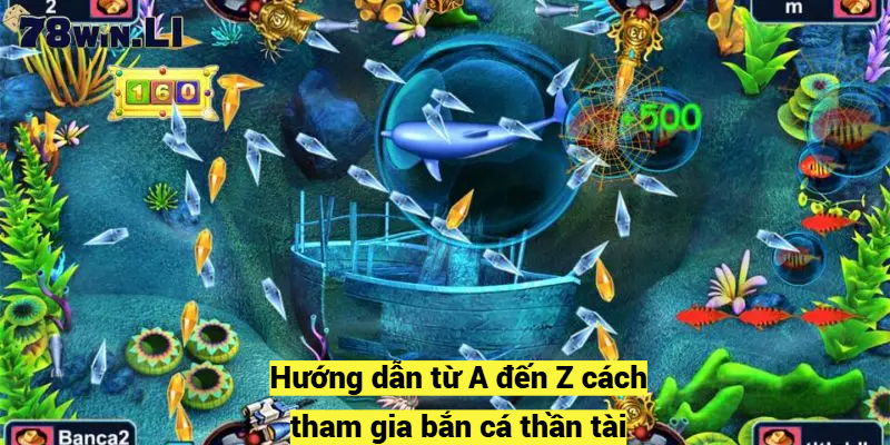  Hướng dẫn từ A đến Z cách tham gia bắn cá thần tài