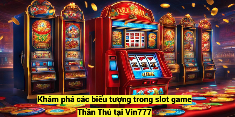 Khám phá các biểu tượng trong slot game Thần Thú tại Vin777