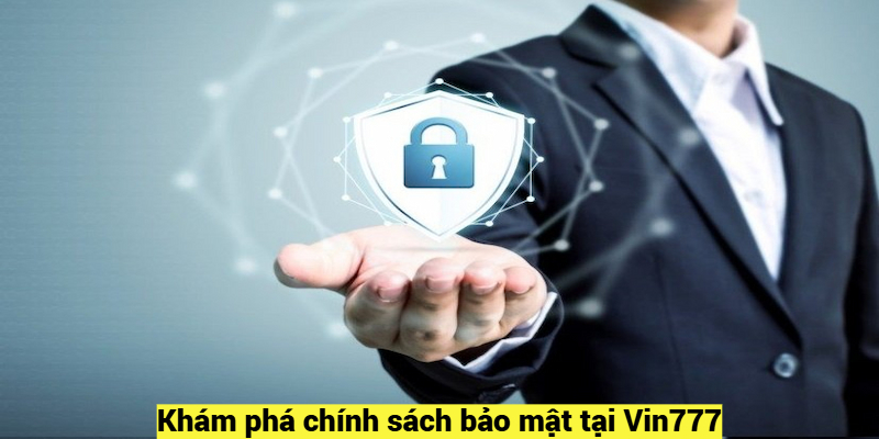 Khám phá chính sách bảo mật tại Vin777