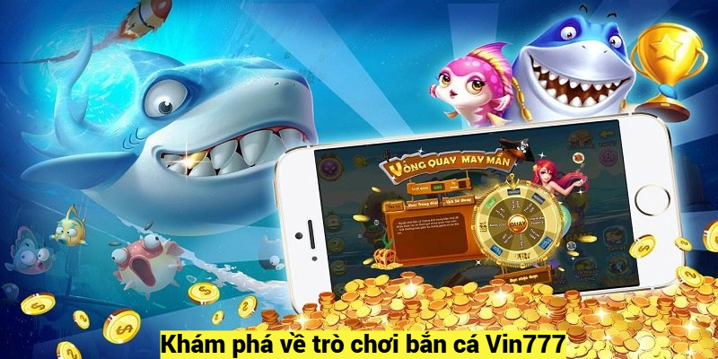 Khám phá về trò chơi bắn cá Vin777