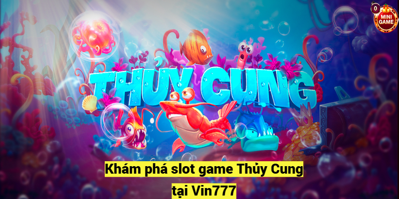 Khám phá slot game Thủy Cung tại Vin777