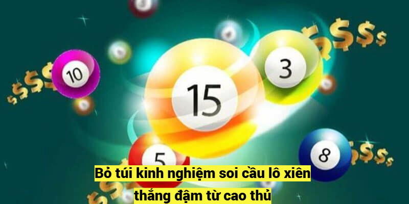 Bỏ túi kinh nghiệm soi cầu lô xiên thắng đậm từ cao thủ