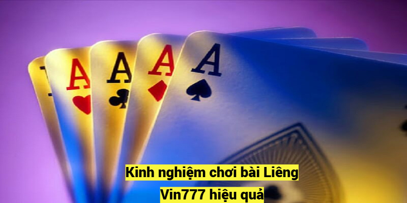 Kinh nghiệm chơi bài Liêng Vin777 hiệu quả