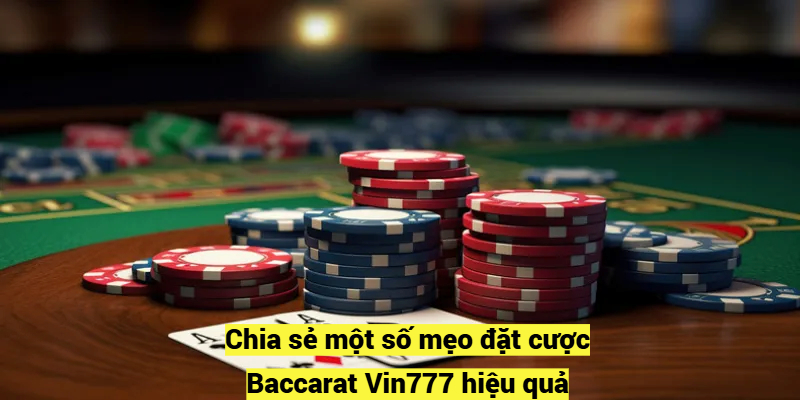 Chia sẻ một số mẹo đặt cược Baccarat Vin777 hiệu quả 