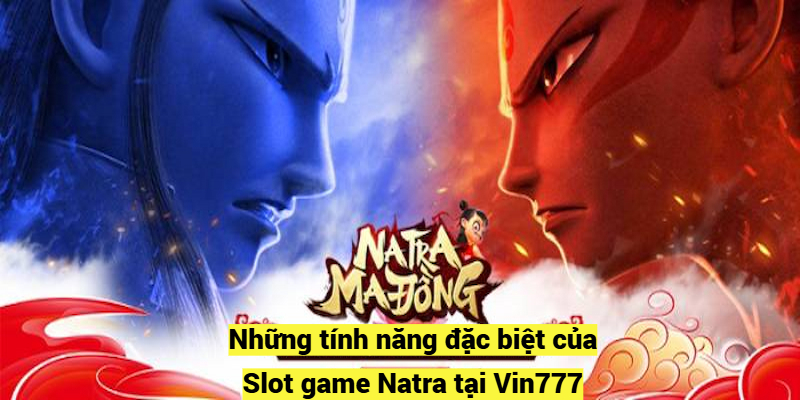 Những tính năng đặc biệt của Slot game Natra tại Vin777