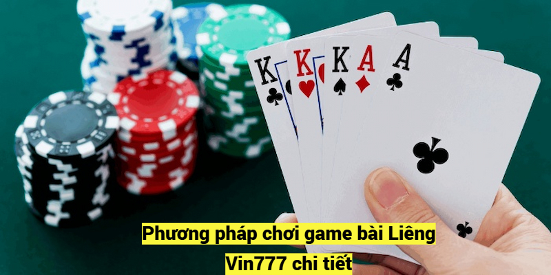 Phương pháp chơi game bài Liêng Vin777 chi tiết