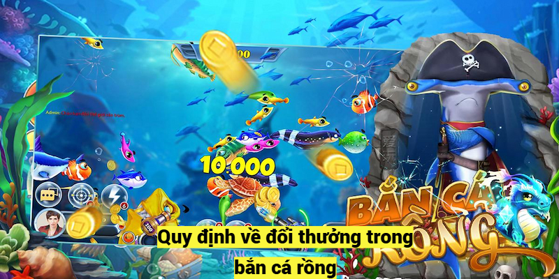 Quy định về đổi thưởng trong bắn cá rồng