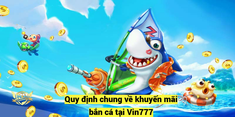 Quy định chung về khuyến mãi bắn cá tại Vin777