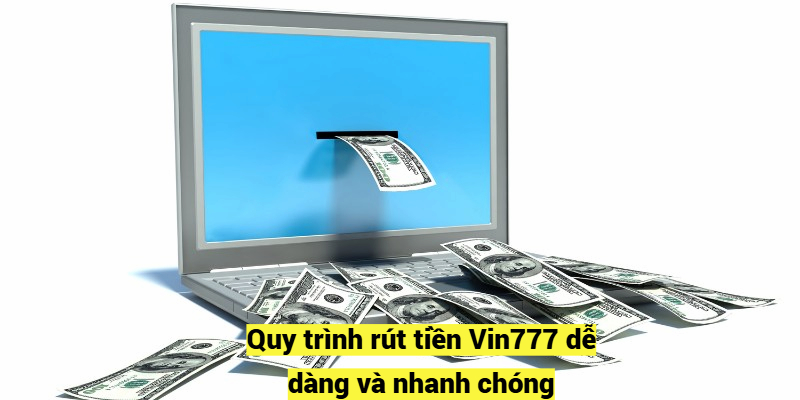 Quy trình rút tiền Vin777 dễ dàng và nhanh chóng