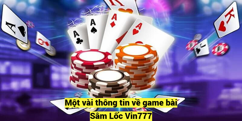 Một vài thông tin về game bài Sâm Lốc Vin777