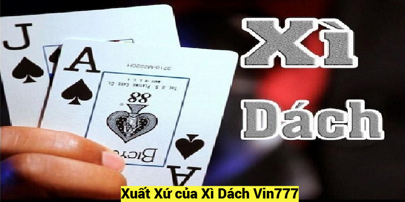 Xuất Xứ của Xì Dách Vin777